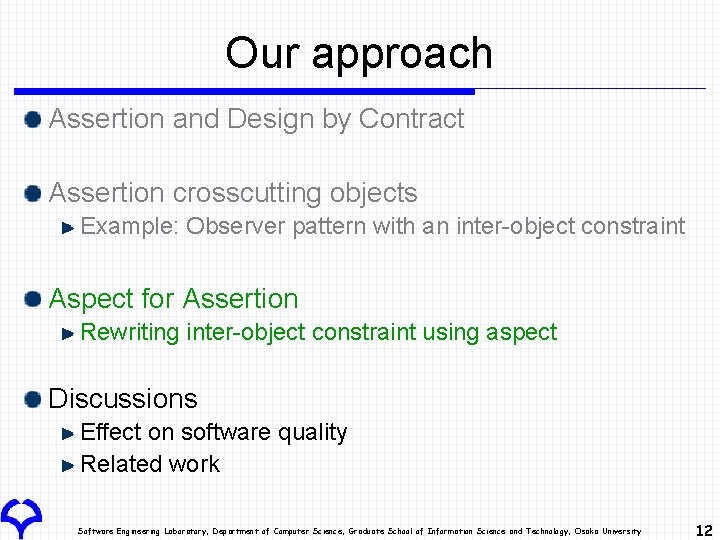 Our approach Assertion and Design by Contract Assertion crosscutting objects Example: Observer pattern with Our approach Assertion and Design by Contract Assertion crosscutting objects Example: Observer pattern with
