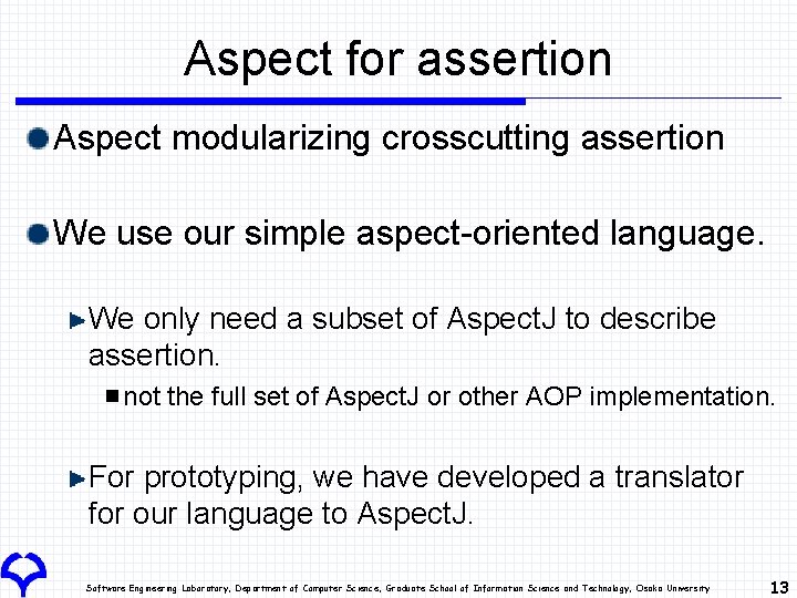 Aspect for assertion Aspect modularizing crosscutting assertion We use our simple aspect-oriented language. We Aspect for assertion Aspect modularizing crosscutting assertion We use our simple aspect-oriented language. We