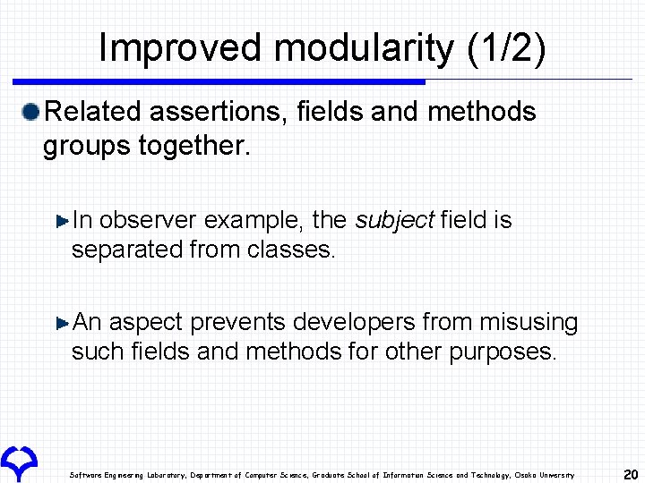 Improved modularity (1/2) Related assertions, fields and methods groups together. In observer example, the Improved modularity (1/2) Related assertions, fields and methods groups together. In observer example, the