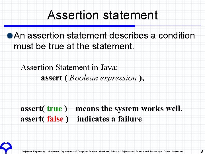 Assertion statement An assertion statement describes a condition must be true at the statement. Assertion statement An assertion statement describes a condition must be true at the statement.