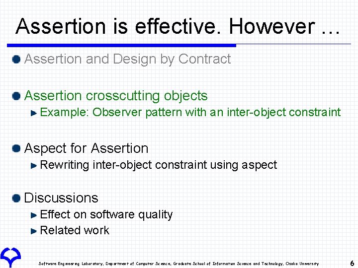 Assertion is effective. However … Assertion and Design by Contract Assertion crosscutting objects Example: Assertion is effective. However … Assertion and Design by Contract Assertion crosscutting objects Example: