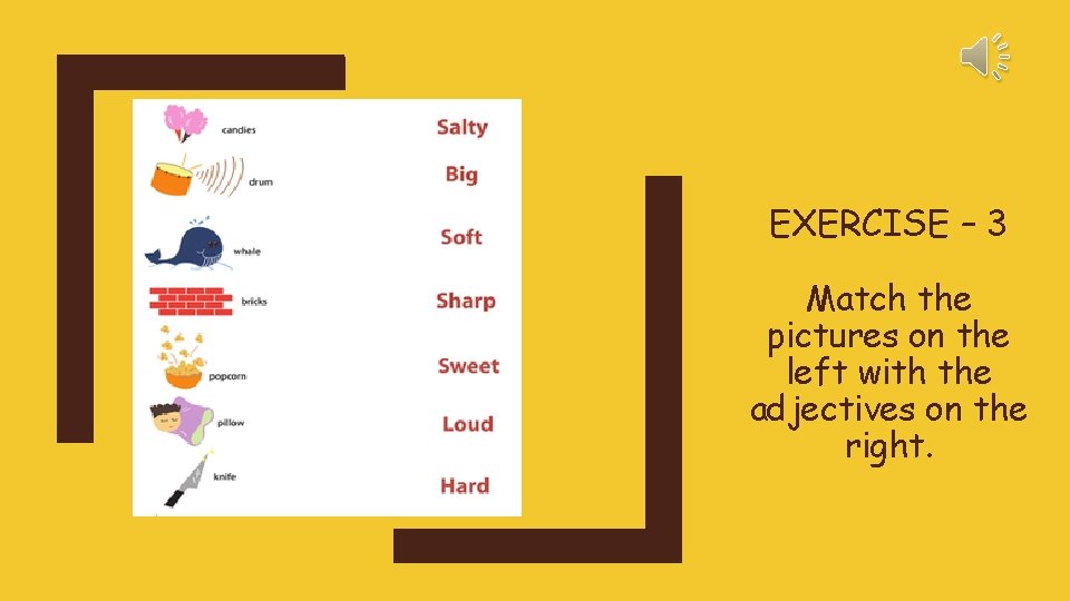 EXERCISE – 3 Match the pictures on the left with the adjectives on the