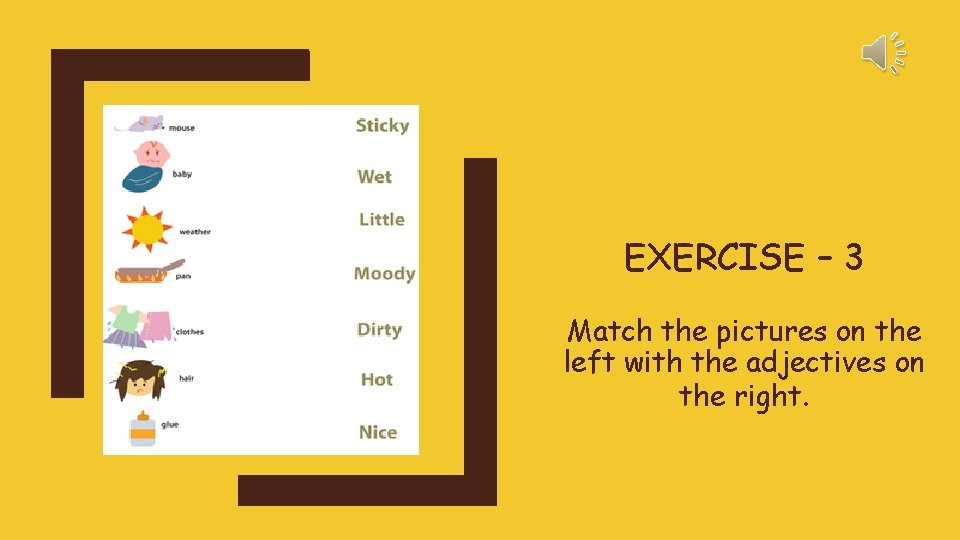 EXERCISE – 3 Match the pictures on the left with the adjectives on the