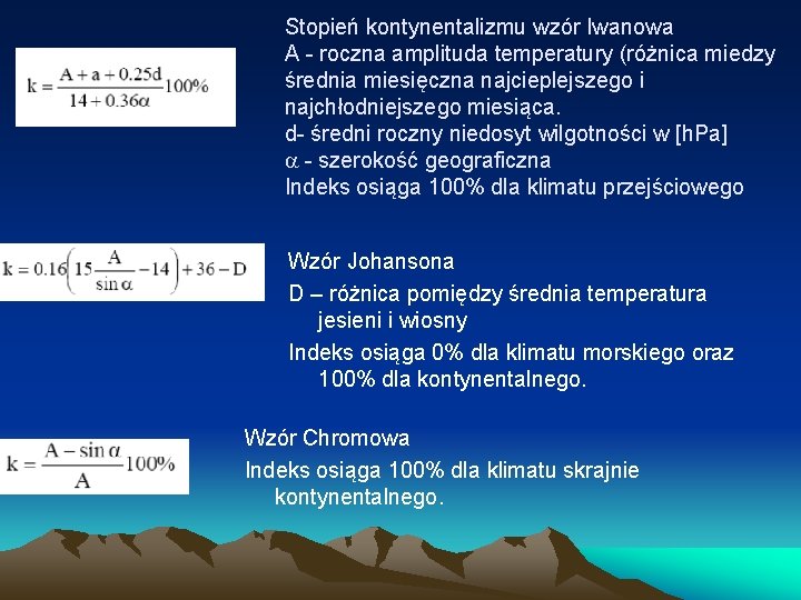 Stopień kontynentalizmu wzór Iwanowa A - roczna amplituda temperatury (różnica miedzy średnia miesięczna najcieplejszego