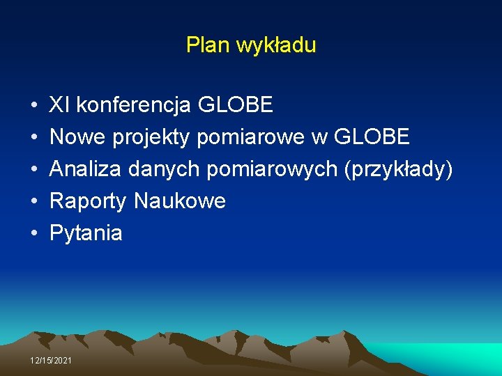 Plan wykładu • • • XI konferencja GLOBE Nowe projekty pomiarowe w GLOBE Analiza