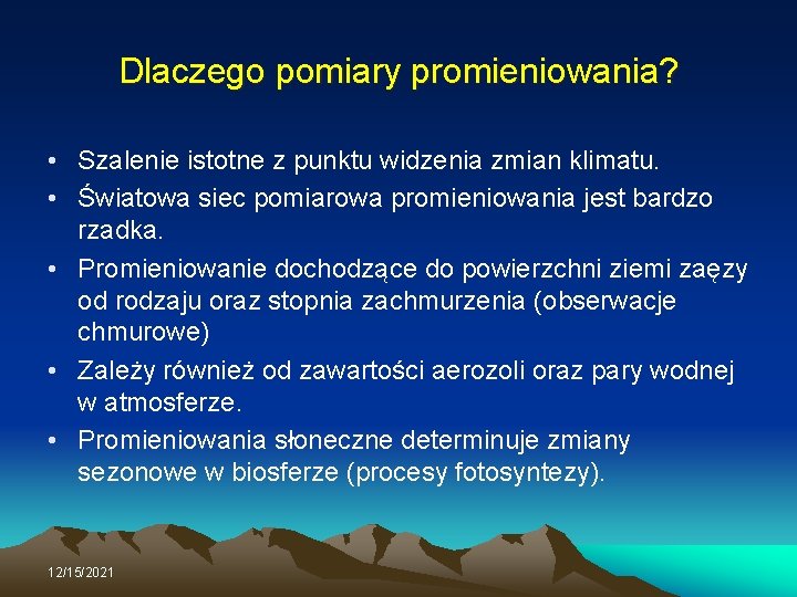 Dlaczego pomiary promieniowania? • Szalenie istotne z punktu widzenia zmian klimatu. • Światowa siec