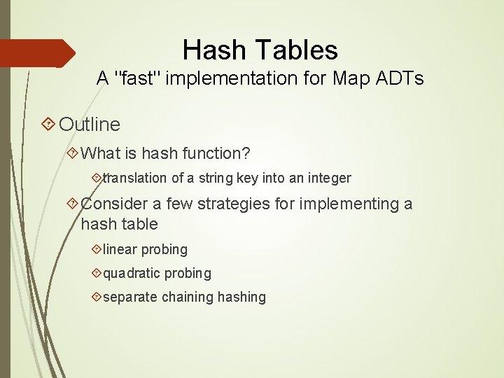 Hash Tables A "fast" implementation for Map ADTs Outline What is hash function? translation