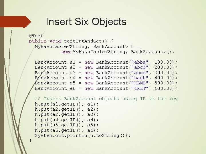 Insert Six Objects @Test public void test. Put. And. Get() { My. Hash. Table<String,