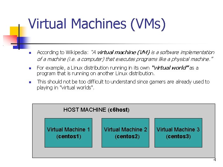 Virtual Machines (VMs) According to Wikipedia: “A virtual machine (VM) is a software implementation