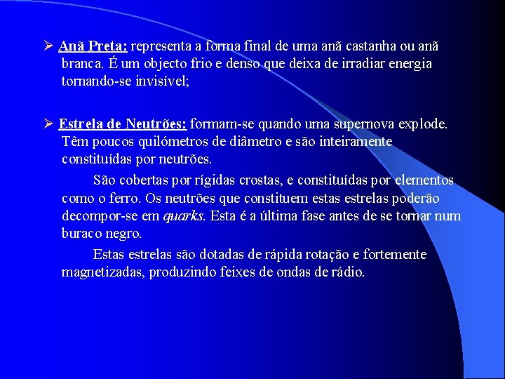  Anã Preta: representa a forma final de uma anã castanha ou anã branca.