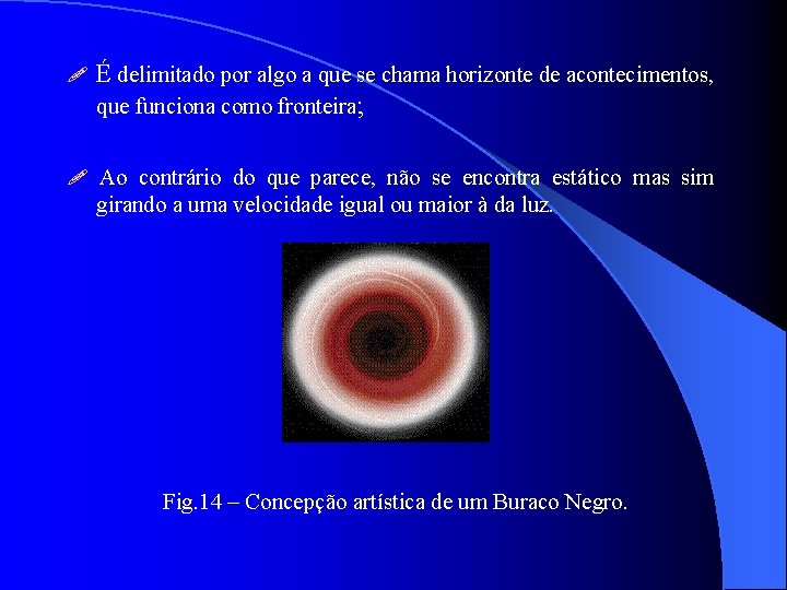  É delimitado por algo a que se chama horizonte de acontecimentos, que funciona