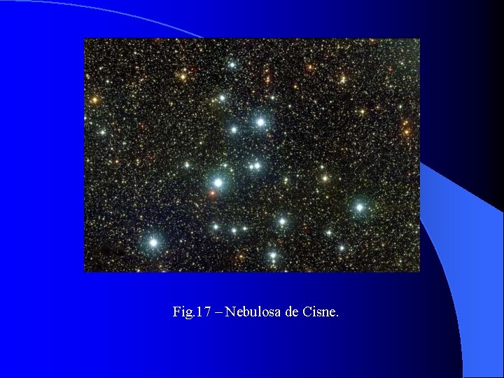 Fig. 17 – Nebulosa de Cisne. 