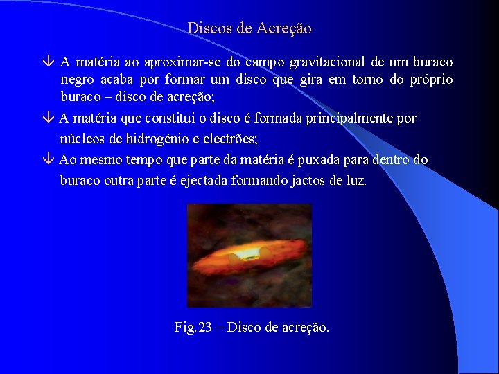 Discos de Acreção A matéria ao aproximar-se do campo gravitacional de um buraco negro