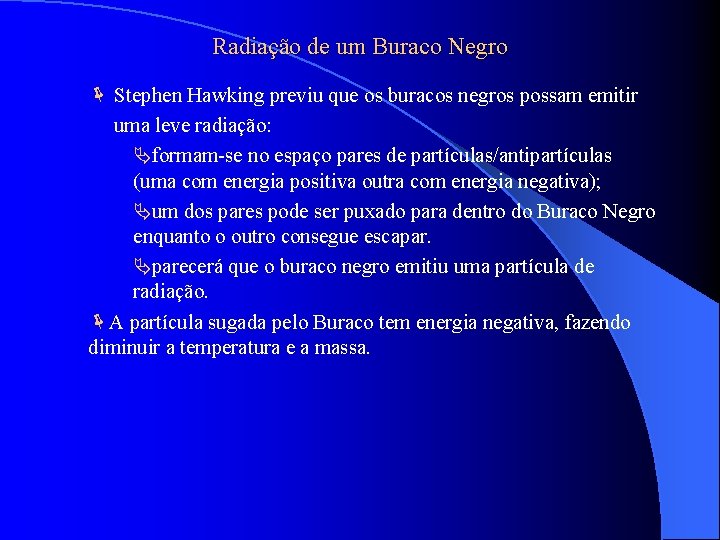 Radiação de um Buraco Negro Stephen Hawking previu que os buracos negros possam emitir