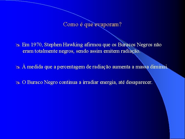 Como é que evaporam? Em 1970, Stephen Hawking afirmou que os Buracos Negros não