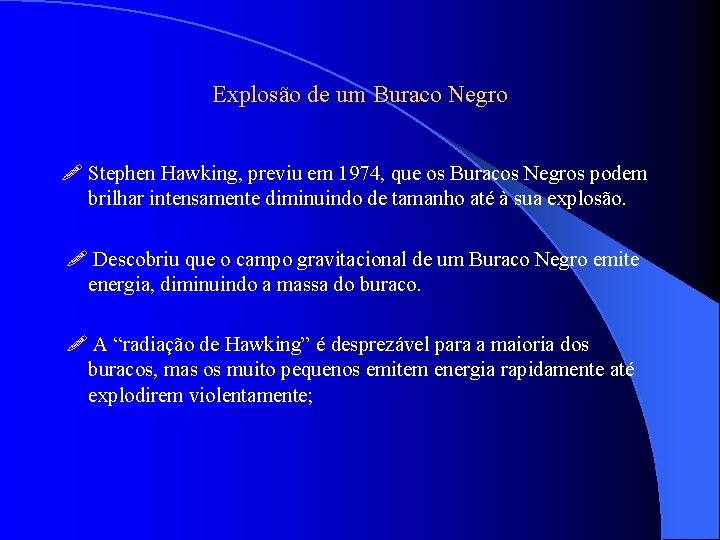 Explosão de um Buraco Negro Stephen Hawking, previu em 1974, que os Buracos Negros