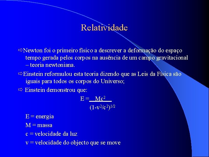 Relatividade Newton foi o primeiro físico a descrever a deformação do espaço tempo gerada