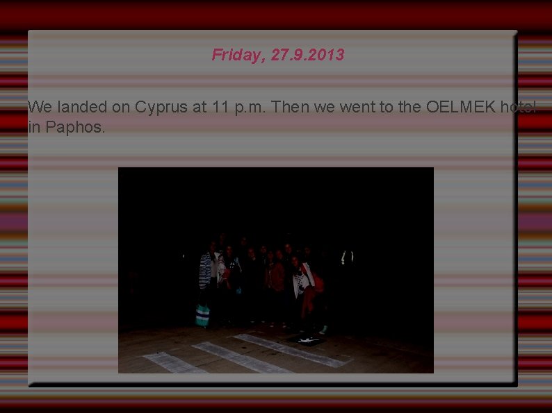 Friday, 27. 9. 2013 We landed on Cyprus at 11 p. m. Then we