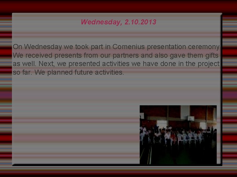 Wednesday, 2. 10. 2013 On Wednesday we took part in Comenius presentation ceremony. We