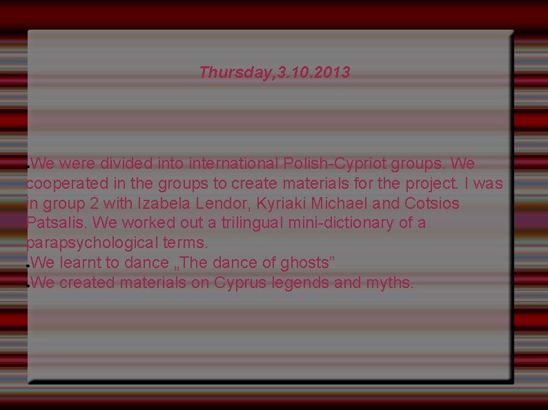 Thursday, 3. 10. 2013 We were divided into international Polish-Cypriot groups. We cooperated in