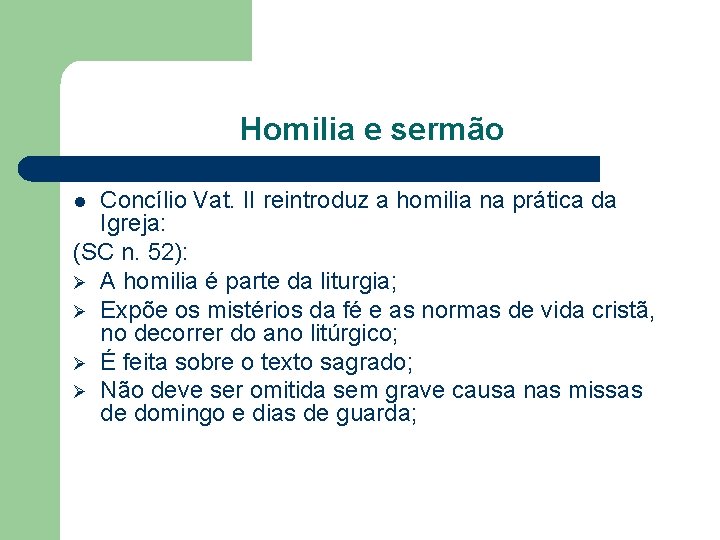 Homilia e sermão Concílio Vat. II reintroduz a homilia na prática da Igreja: (SC