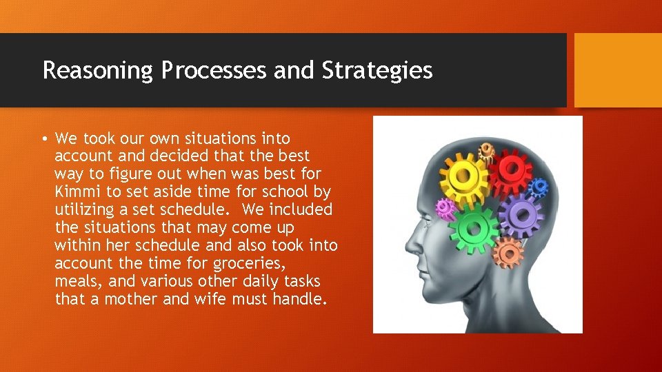 Reasoning Processes and Strategies • We took our own situations into account and decided
