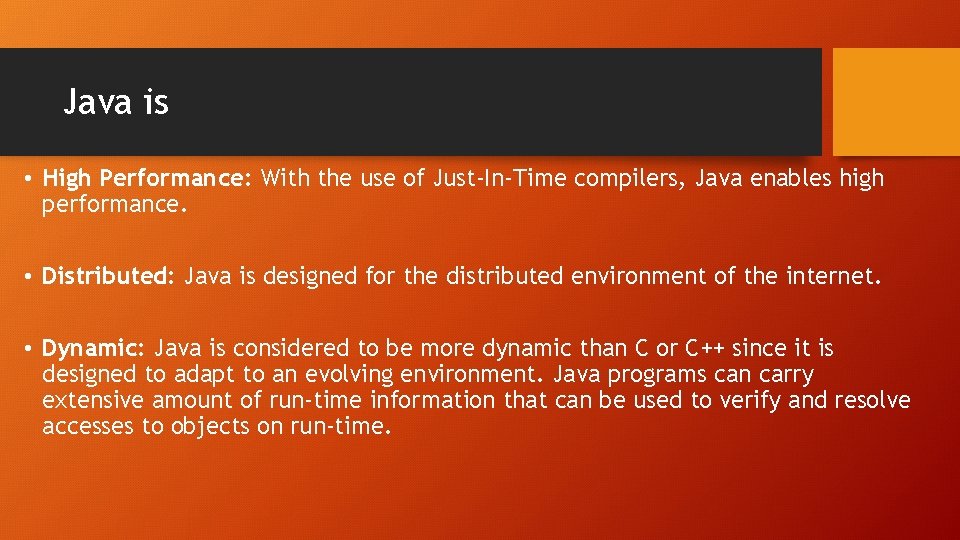 Java is • High Performance: With the use of Just-In-Time compilers, Java enables high Java is • High Performance: With the use of Just-In-Time compilers, Java enables high