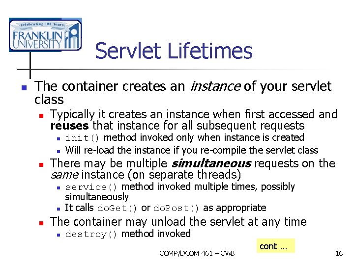 Servlet Lifetimes n The container creates an instance of your servlet class n Typically
