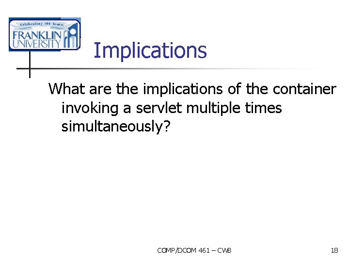 Implications What are the implications of the container invoking a servlet multiple times simultaneously?