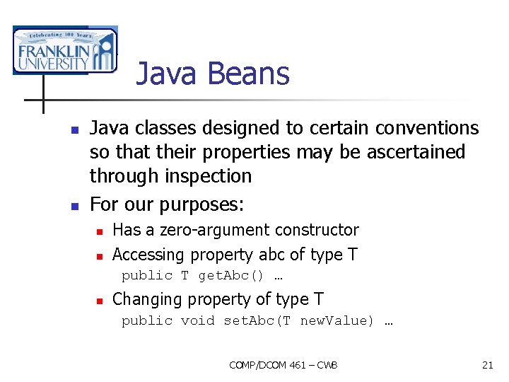 Java Beans n n Java classes designed to certain conventions so that their properties