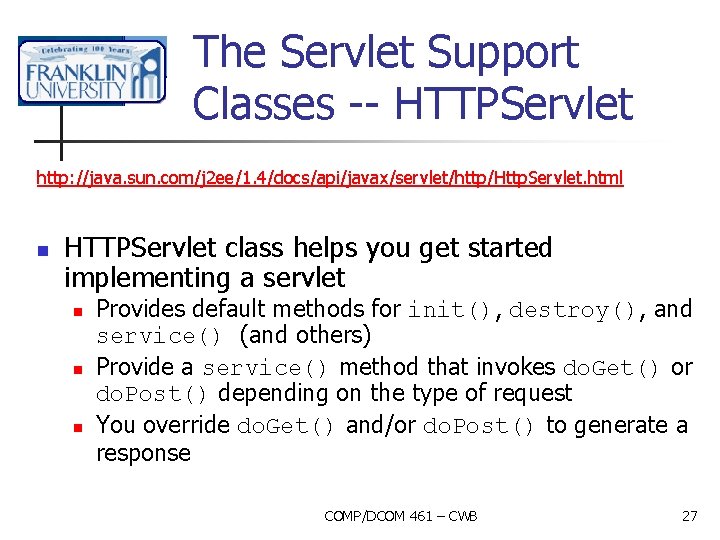 The Servlet Support Classes -- HTTPServlet http: //java. sun. com/j 2 ee/1. 4/docs/api/javax/servlet/http/Http. Servlet.