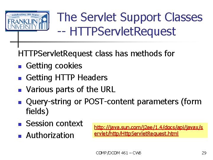 The Servlet Support Classes -- HTTPServlet. Request class has methods for n Getting cookies