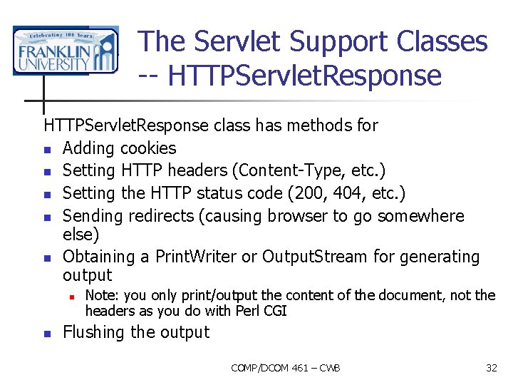 The Servlet Support Classes -- HTTPServlet. Response class has methods for n Adding cookies
