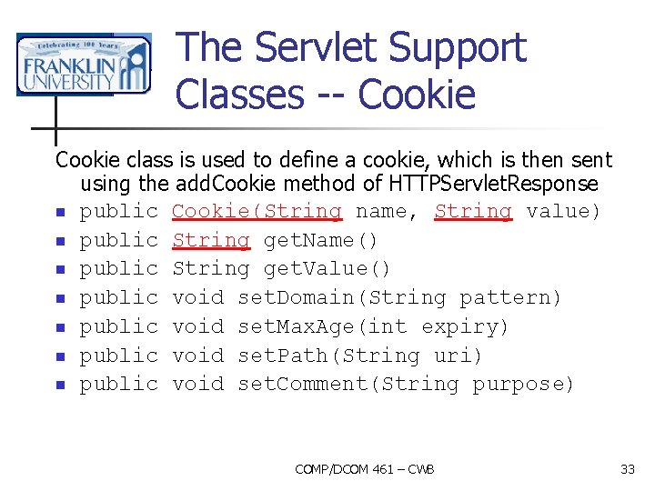 The Servlet Support Classes -- Cookie class is used to define a cookie, which