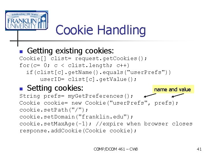 Cookie Handling n Getting existing cookies: Cookie[] clist= request. get. Cookies(); for(c= 0; c