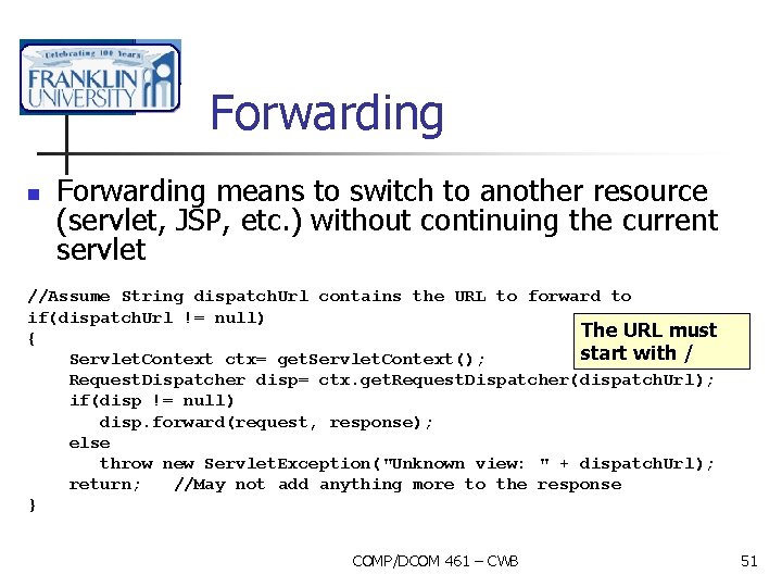 Forwarding n Forwarding means to switch to another resource (servlet, JSP, etc. ) without