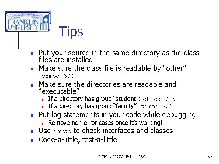 Tips n n Put your source in the same directory as the class files