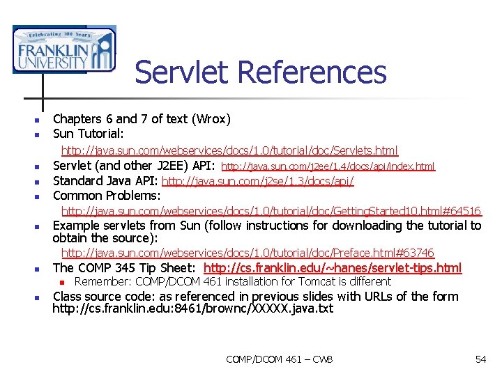 Servlet References n n Chapters 6 and 7 of text (Wrox) Sun Tutorial: http: