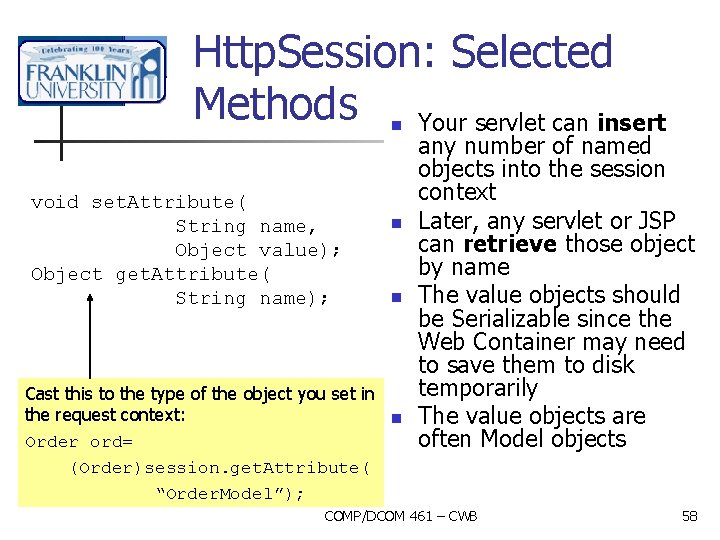 Http. Session: Selected Methods Your servlet can insert n void set. Attribute( String name,