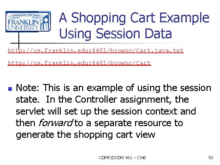 A Shopping Cart Example Using Session Data http: //cs. franklin. edu: 8461/brownc/Cart. java. txt