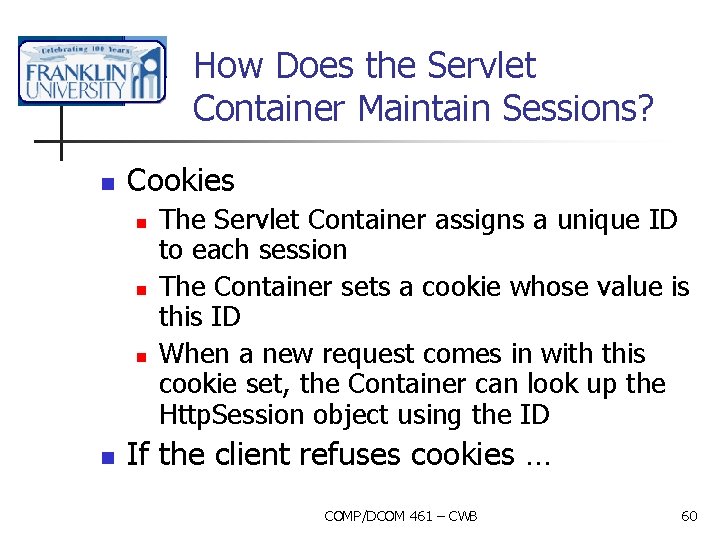How Does the Servlet Container Maintain Sessions? n Cookies n n The Servlet Container