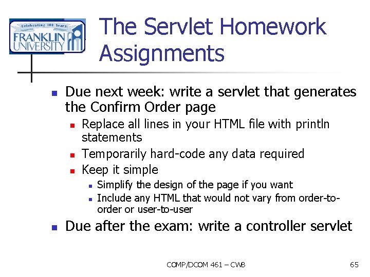 The Servlet Homework Assignments n Due next week: write a servlet that generates the