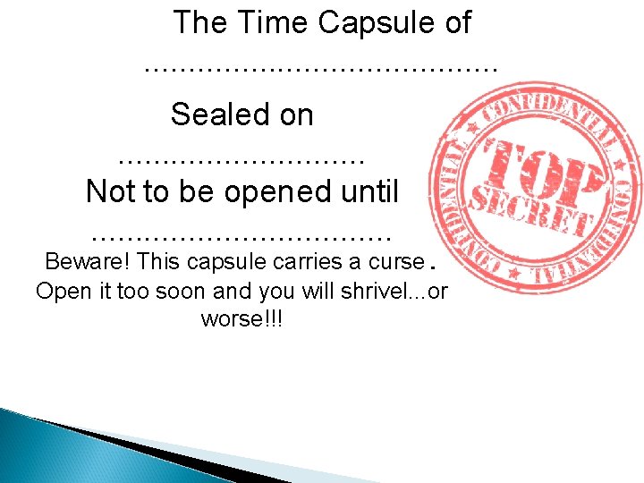 The Time Capsule of. . . . . Sealed on. . . . Not