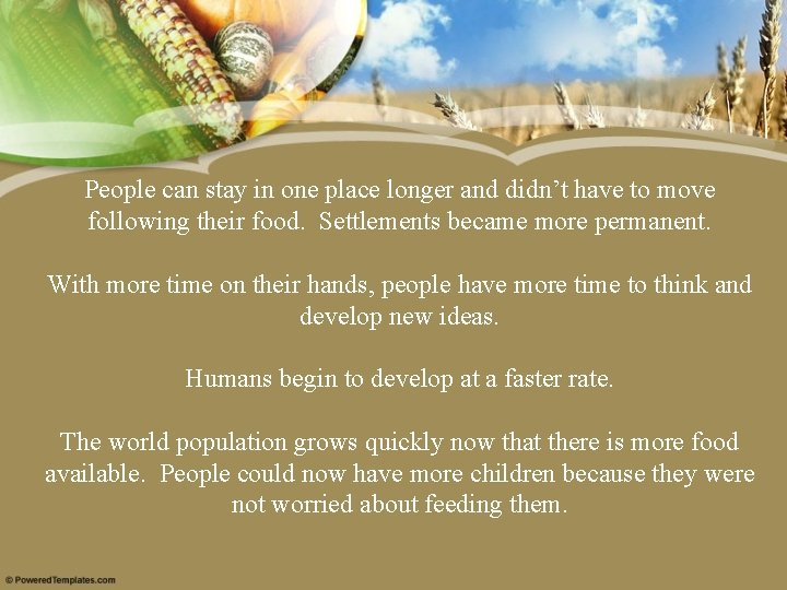 People can stay in one place longer and didn’t have to move following their