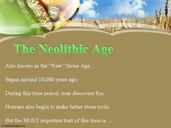The Neolithic Age Also known as the “New” Stone Age. Began around 10, 000