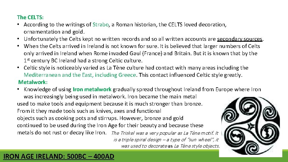 The CELTS: • According to the writings of Strabo, a Roman historian, the CELTS