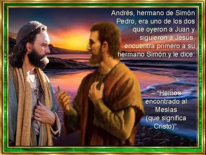 Andrés, hermano de Simón Pedro, era uno de los dos que oyeron a Juan