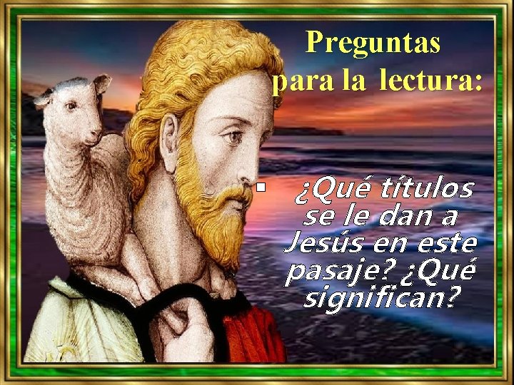 Preguntas para la lectura: § ¿Qué títulos se le dan a Jesús en este