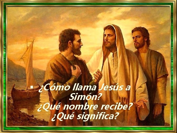 § ¿Cómo llama Jesús a Simón? ¿Qué nombre recibe? ¿Qué significa? 