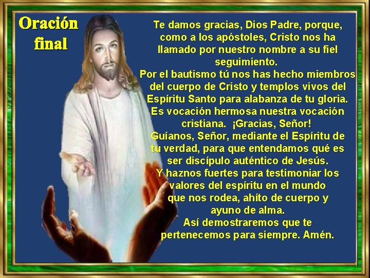 Te damos gracias, Dios Padre, porque, como a los apóstoles, Cristo nos ha llamado